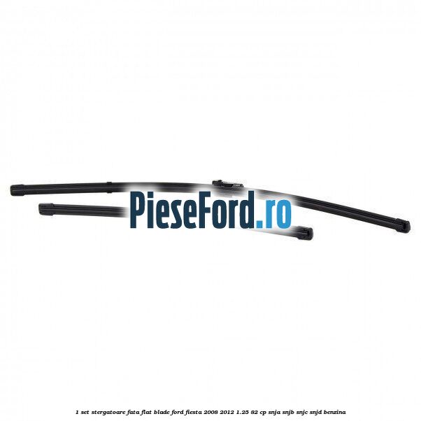 1 Set stergatoare fata flat blade Ford Fiesta 2008-2012 1.25 82 cp SNJA, SNJB, SNJC, SNJD benzina