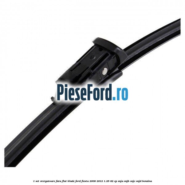 1 Set stergatoare fata flat blade Ford Fiesta 2008-2012 1.25 82 cp SNJA, SNJB, SNJC, SNJD benzina