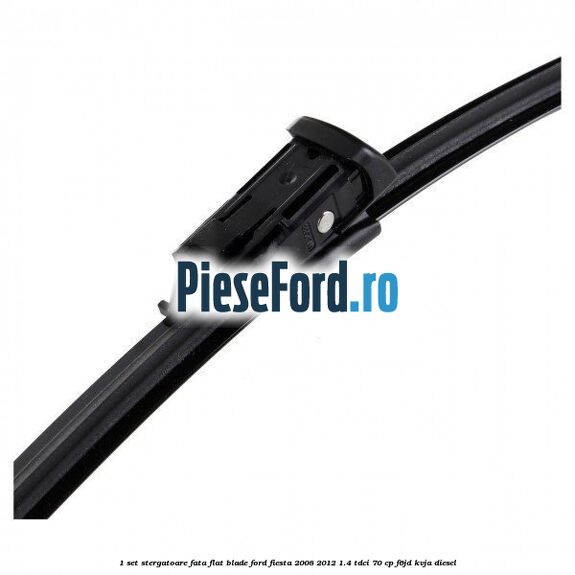 1 Set stergatoare fata flat blade Ford Fiesta 2008-2012 1.4 TDCi 70 cp 1 Set stergatoare fata flat blade Ford Fiesta 2008-2012 1.4 TDCi 70 cp F6JD, KVJA diesel