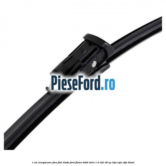 1 Set stergatoare fata flat blade Ford Fiesta 2008-2012 1.6 TDCi 95 cp 1 Set stergatoare fata flat blade Ford Fiesta 2008-2012 1.6 TDCi 95 cp T3JA, TZJA, TZJB diesel
