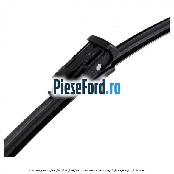 1 Set stergatoare fata flat blade Ford Fiesta 2008-2012 1.6 Ti 120 cp HXJA, HXJB, HXJE, RVJA benzina