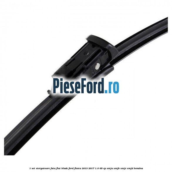 1 Set stergatoare fata flat blade Ford Fiesta 2013-2017 1.0 65 cp XMJA, XMJB, XMJC, XMJD benzina