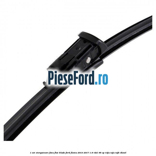 1 Set stergatoare fata flat blade Ford Fiesta 2013-2017 1.6 TDCi 95 cp 1 Set stergatoare fata flat blade Ford Fiesta 2013-2017 1.6 TDCi 95 cp T3JA, TZJA, TZJB diesel