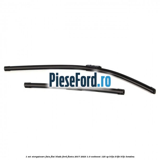 1 Set stergatoare fata flat blade Ford Fiesta 2017-2023 1.0 EcoBoost 125 cp B7JA, B7JB, B7JC benzina