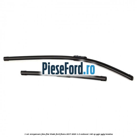 1 Set stergatoare fata flat blade Ford Fiesta 2017-2023 1.0 EcoBoost 140 cp 1 Set stergatoare fata flat blade Ford Fiesta 2017-2023 1.0 EcoBoost 140 cp YYJE, YYJG benzina