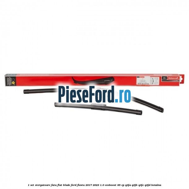 1 Set stergatoare fata flat blade Ford Fiesta 2017-2023 1.0 EcoBoost 85 cp Q0JA, Q0JB, Q0JC, Q0JD benzina