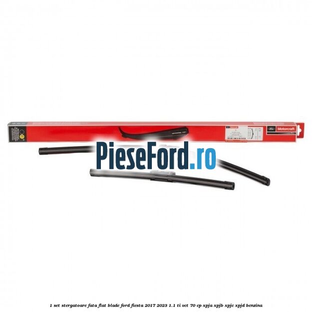 1 Set stergatoare fata flat blade Ford Fiesta 2017-2023 1.1 Ti-VCT 70 cp