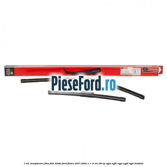 1 Set stergatoare fata flat blade Ford Fiesta 2017-2023 1.1 Ti-VCT 86 cp