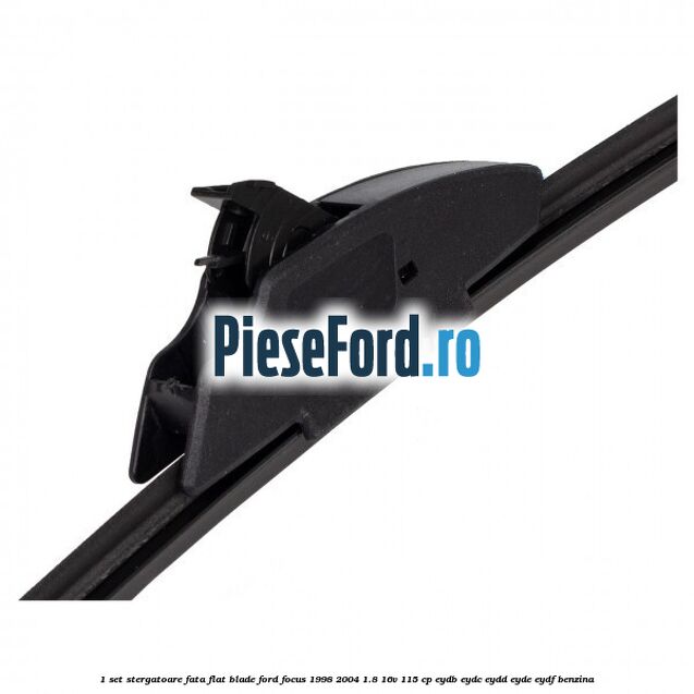 1 Set stergatoare fata flat blade Ford Focus 1998-2004 1.8 16V 115 cp EYDB, EYDC, EYDD, EYDE, EYDF benzina