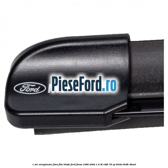 1 Set stergatoare fata flat blade Ford Focus 1998-2004 1.8 DI/TDDi 75 cp BHDA, BHDB diesel