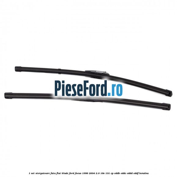 1 Set stergatoare fata flat blade Ford Focus 1998-2004 2.0 16V 131 cp EDDB, EDDC, EDDD, EDDF benzina