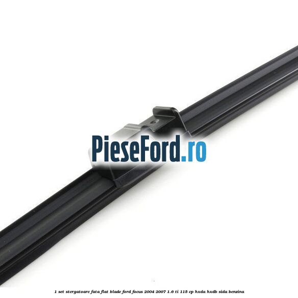 1 Set stergatoare fata flat blade Ford Focus 2004-2007 1.6 Ti 115 cp HXDA, HXDB, SIDA benzina