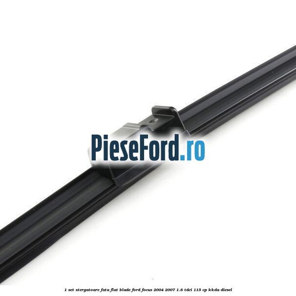 1 Set stergatoare fata flat blade Ford Focus 2004-2007 1.8 TDCi 115 cp 1 Set stergatoare fata flat blade Ford Focus 2004-2007 1.8 TDCi 115 cp KKDA diesel