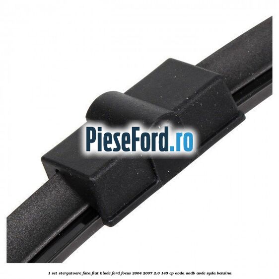 1 Set stergatoare fata flat blade Ford Focus 2004-2007 2.0 145 cp 1 Set stergatoare fata flat blade Ford Focus 2004-2007 2.0 145 cp AODA, AODB, AODE, SYDA benzina