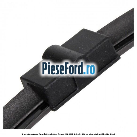 1 Set stergatoare fata flat blade Ford Focus 2004-2007 2.0 TDCi 136 cp G6DA, G6DB, G6DD, G6DG diesel