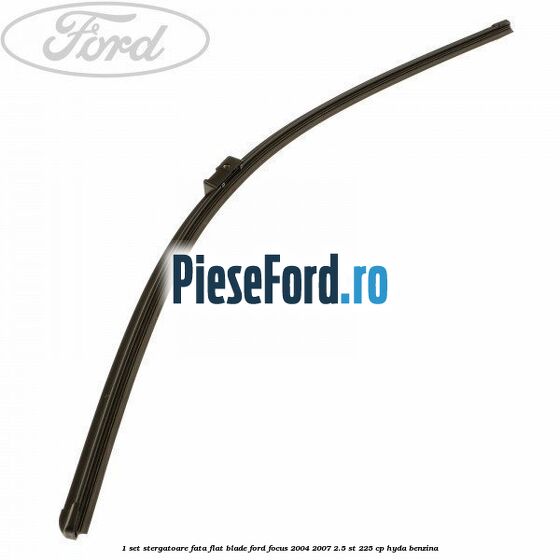 1 Set stergatoare fata flat blade Ford Focus 2004-2007 2.5 ST 225 cp 1 Set stergatoare fata flat blade Ford Focus 2004-2007 2.5 ST 225 cp HYDA benzina