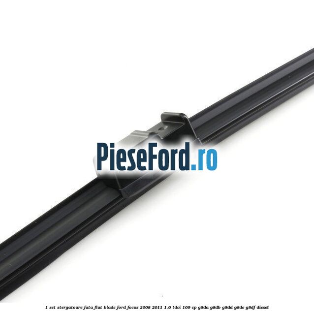 1 Set stergatoare fata flat blade Ford Focus 2008-2011 1.6 TDCi 109 cp 1 Set stergatoare fata flat blade Ford Focus 2008-2011 1.6 TDCi 109 cp G8DA, G8DB, G8DD, G8DE, G8DF diesel