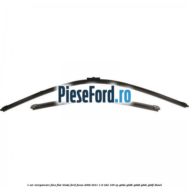 1 Set stergatoare fata flat blade Ford Focus 2008-2011 1.6 TDCi 109 cp 1 Set stergatoare fata flat blade Ford Focus 2008-2011 1.6 TDCi 109 cp G8DA, G8DB, G8DD, G8DE, G8DF diesel