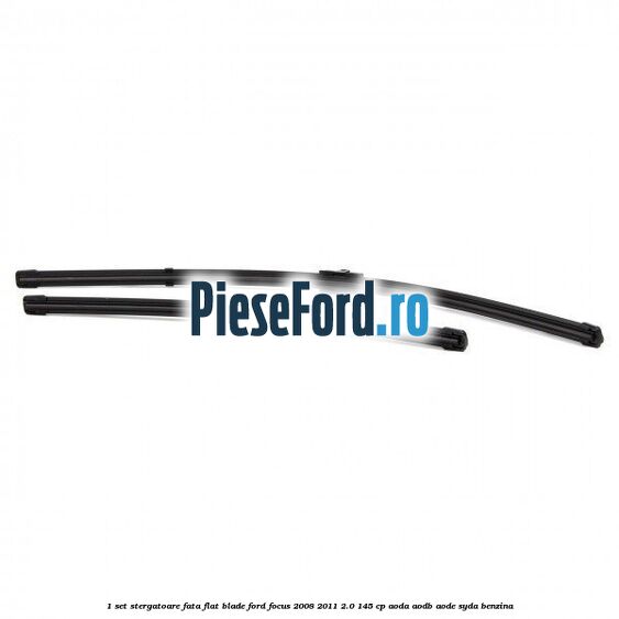1 Set stergatoare fata flat blade Ford Focus 2008-2011 2.0 145 cp AODA, AODB, AODE, SYDA benzina
