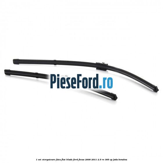1 Set stergatoare fata flat blade Ford Focus 2008-2011 2.5 RS 305 cp JZDA benzina