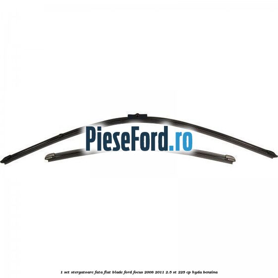 1 Set stergatoare fata flat blade Ford Focus 2008-2011 2.5 ST 225 cp HYDA benzina