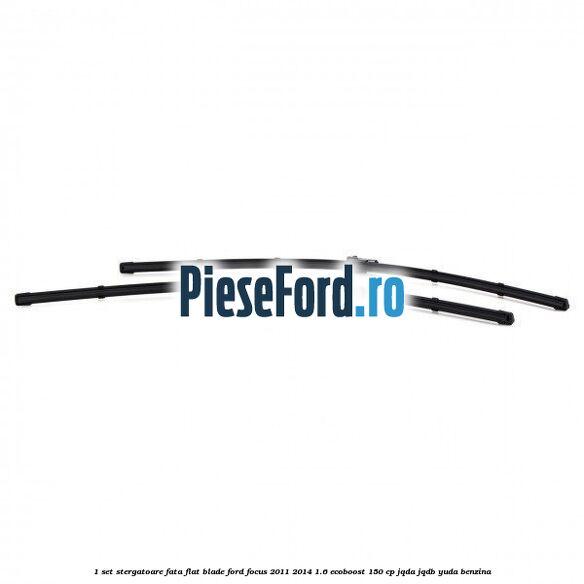1 Set stergatoare fata flat blade Ford Focus 2011-2014 1.6 EcoBoost 150 cp JQDA, JQDB, YUDA benzina