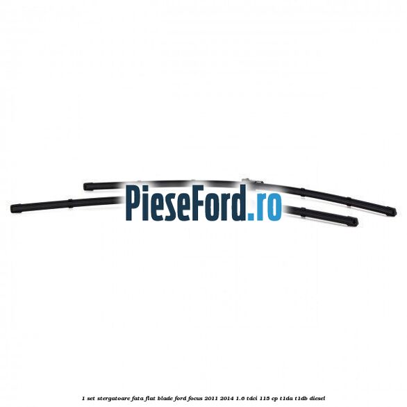 1 Set stergatoare fata flat blade Ford Focus 2011-2014 1.6 TDCi 115 cp T1DA, T1DB diesel