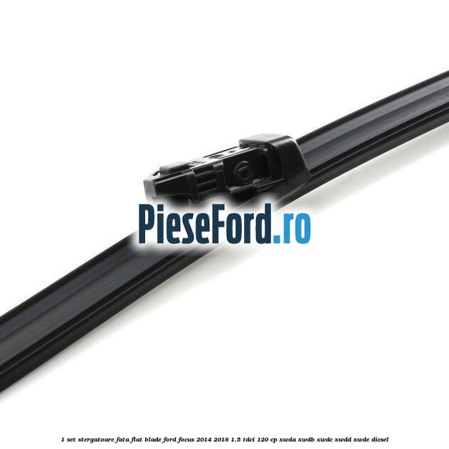 1 Set stergatoare fata flat blade Ford Focus 2014-2018 1.5 TDCi 120 cp XWDA, XWDB, XWDC, XWDD, XWDE diesel
