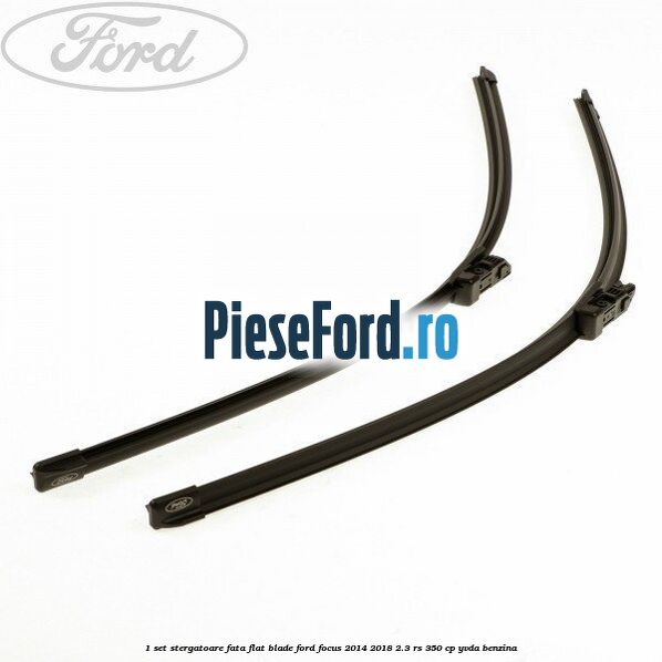 1 Set stergatoare fata flat blade Ford Focus 2014-2018 2.3 RS 350 cp YVDA benzina