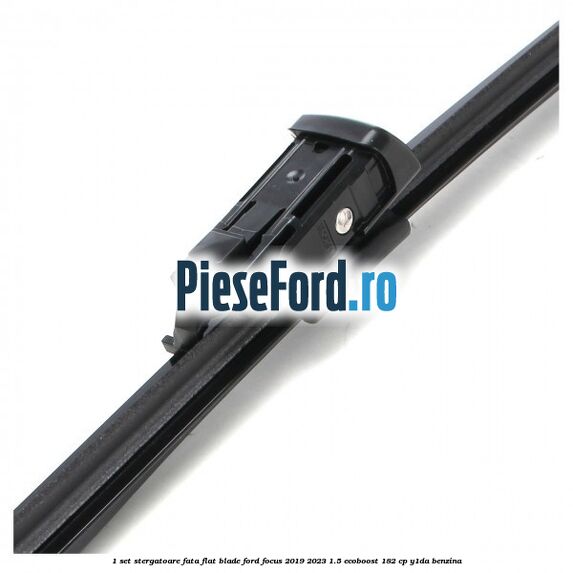 1 Set stergatoare fata flat blade Ford Focus 2019-2023 1.5 EcoBoost 182 cp Y1DA benzina
