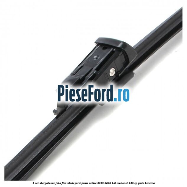 1 Set stergatoare fata flat blade Ford Focus Active 2019-2023 1.5 EcoBoost 150 cp YZDA benzina