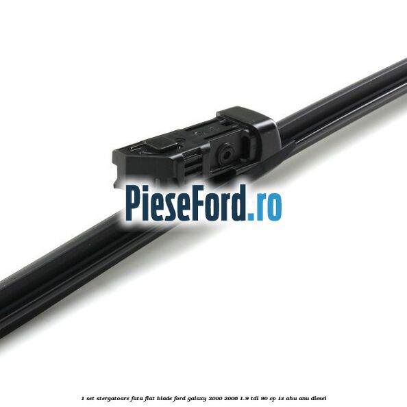 1 Set stergatoare fata flat blade Ford Galaxy 2000-2006 1.9 TDI 90 cp 1Z, AHU, ANU diesel