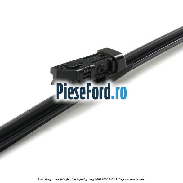 1 Set stergatoare fata flat blade Ford Galaxy 2000-2006 2.0 i 116 cp NSE, ZVSA benzina