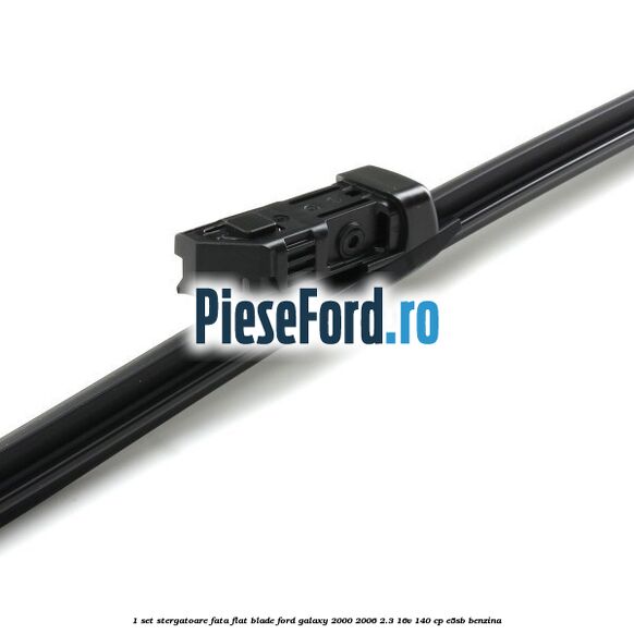 1 Set stergatoare fata flat blade Ford Galaxy 2000-2006 2.3 16V 140 cp E5SB benzina