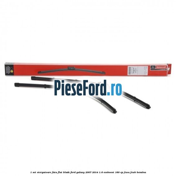 1 Set stergatoare fata flat blade Ford Galaxy 2007-2014 1.6 EcoBoost 160 cp