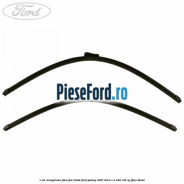 1 Set stergatoare fata flat blade Ford Galaxy 2007-2014 1.8 TDCi 100 cp FFWA diesel