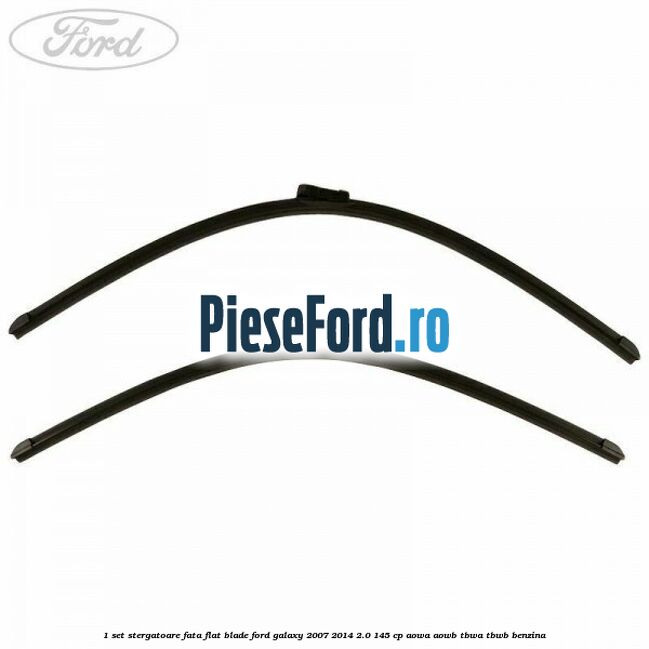 1 Set stergatoare fata flat blade Ford Galaxy 2007-2014 2.0 145 cp 1 Set stergatoare fata flat blade Ford Galaxy 2007-2014 2.0 145 cp AOWA, AOWB, TBWA, TBWB benzina