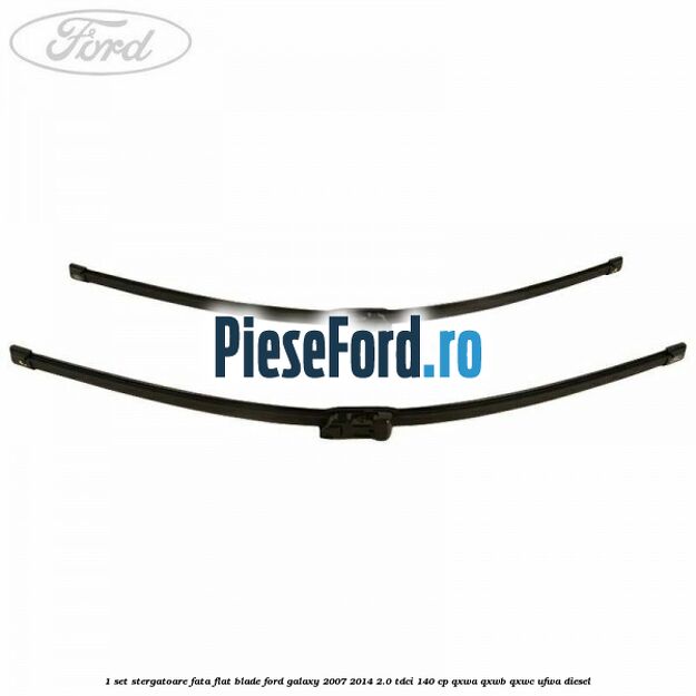 1 Set stergatoare fata flat blade Ford Galaxy 2007-2014 2.0 TDCi 140 cp 1 Set stergatoare fata flat blade Ford Galaxy 2007-2014 2.0 TDCi 140 cp QXWA, QXWB, QXWC, UFWA diesel