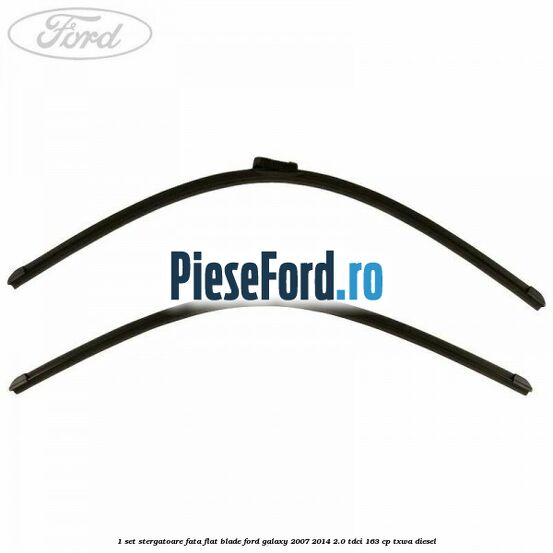 1 Set stergatoare fata flat blade Ford Galaxy 2007-2014 2.0 TDCi 163 cp TXWA diesel