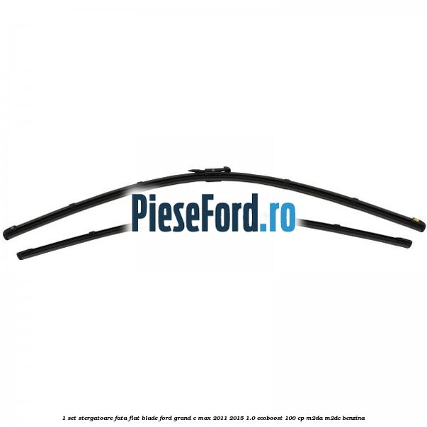 1 Set stergatoare fata flat blade Ford Grand C-Max 2011-2015 1.0 EcoBoost 100 cp M2DA, M2DC benzina