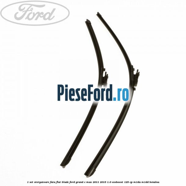 1 Set stergatoare fata flat blade Ford Grand C-Max 2011-2015 1.0 EcoBoost 125 cp M1DA, M1DD benzina