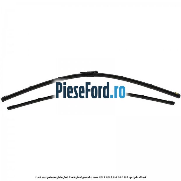 1 Set stergatoare fata flat blade Ford Grand C-Max 2011-2015 2.0 TDCi 115 cp TYDA diesel