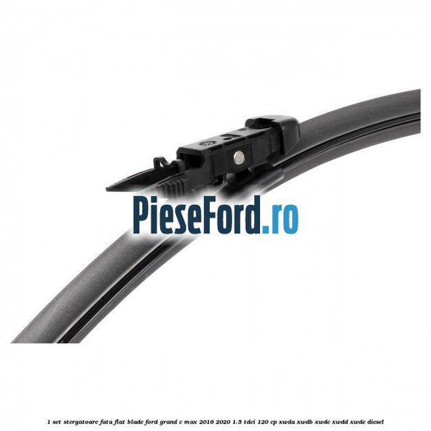 1 Set stergatoare fata flat blade Ford Grand C-Max 2016-2020 1.5 TDCi 120 cp 1 Set stergatoare fata flat blade Ford Grand C-Max 2016-2020 1.5 TDCi 120 cp XWDA, XWDB, XWDC, XWDD, XWDE diesel