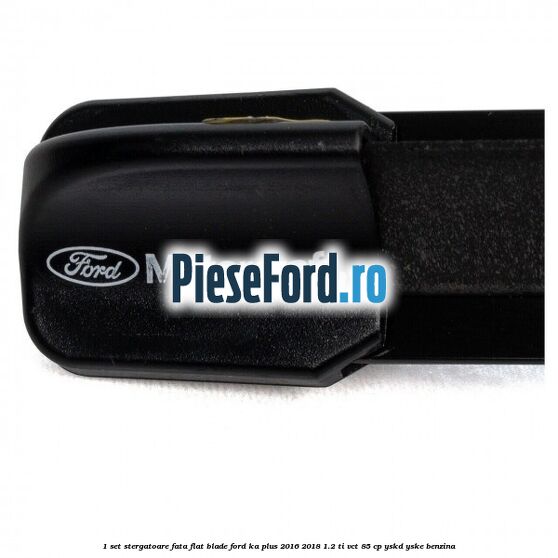 1 Set stergatoare fata flat blade Ford Ka plus 2016-2018 1.2 Ti-VCT 85 cp 1 Set stergatoare fata flat blade Ford Ka plus 2016-2018 1.2 Ti-VCT 85 cp YSKD, YSKE benzina