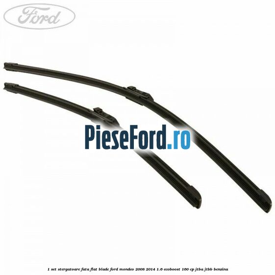 1 Set stergatoare fata flat blade Ford Mondeo 2008-2014 1.6 EcoBoost 160 cp JTBA, JTBB benzina