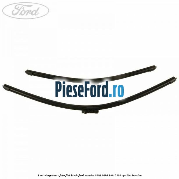 1 Set stergatoare fata flat blade Ford Mondeo 2008-2014 1.6 Ti 110 cp 1 Set stergatoare fata flat blade Ford Mondeo 2008-2014 1.6 Ti 110 cp RHBA benzina