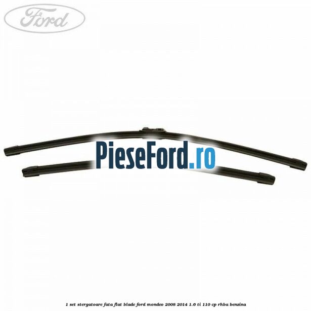 1 Set stergatoare fata flat blade Ford Mondeo 2008-2014 1.6 Ti 110 cp 1 Set stergatoare fata flat blade Ford Mondeo 2008-2014 1.6 Ti 110 cp RHBA benzina