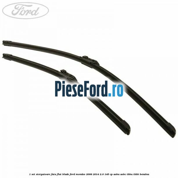 1 Set stergatoare fata flat blade Ford Mondeo 2008-2014 2.0 145 cp AOBA, AOBC, TBBA, TBBB benzina