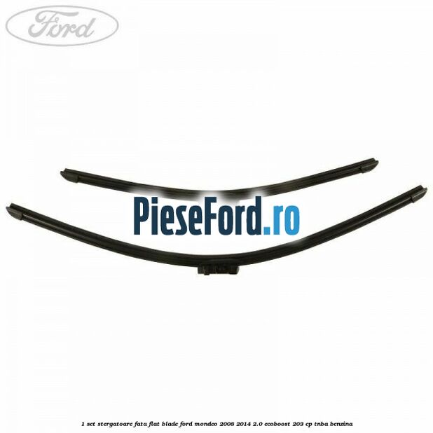 1 Set stergatoare fata flat blade Ford Mondeo 2008-2014 2.0 EcoBoost 203 cp TNBA benzina