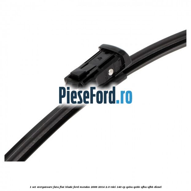 1 Set stergatoare fata flat blade Ford Mondeo 2008-2014 2.0 TDCi 140 cp QXBA, QXBB, UFBA, UFBB diesel